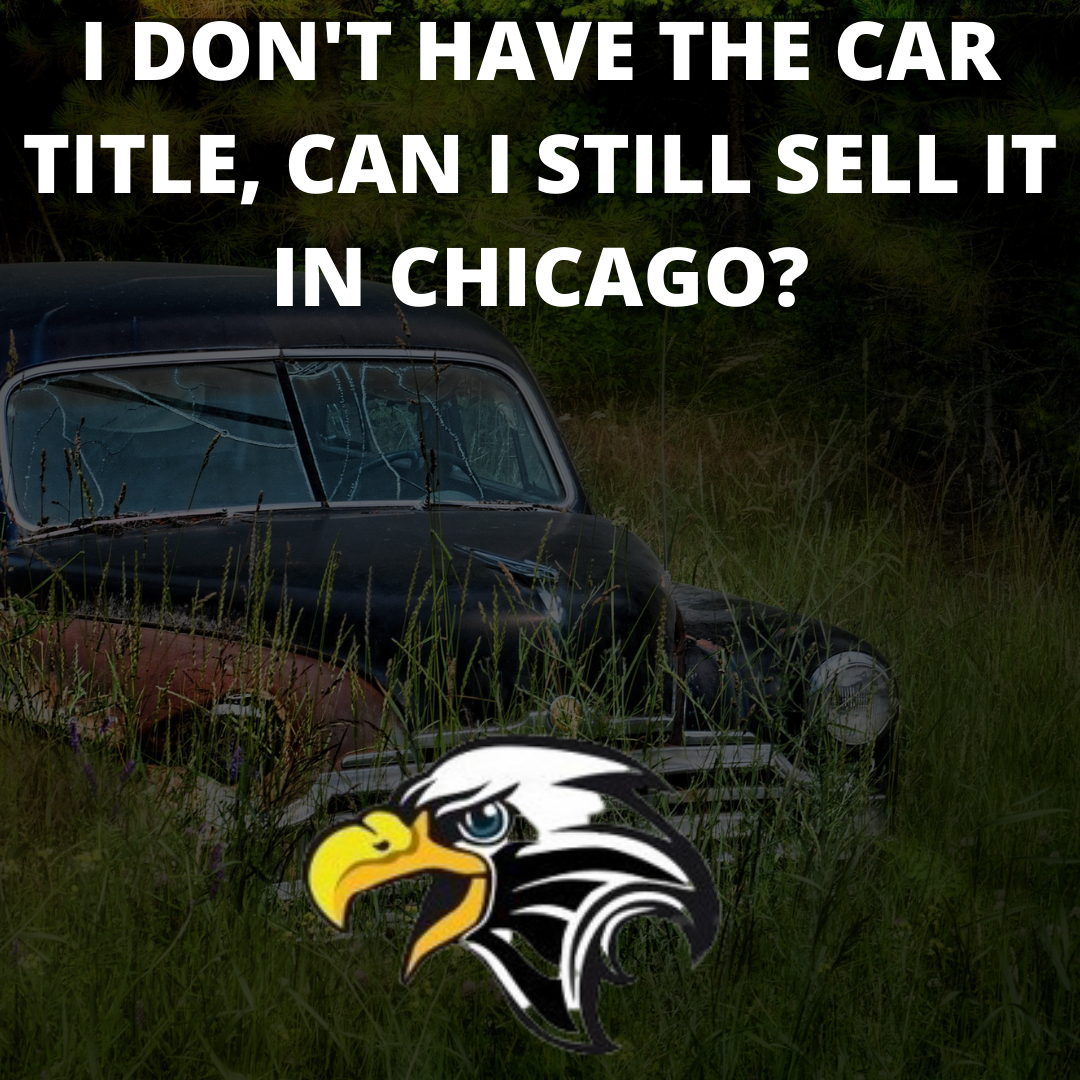 I don't have the car title, can I still sell it in Chicago?